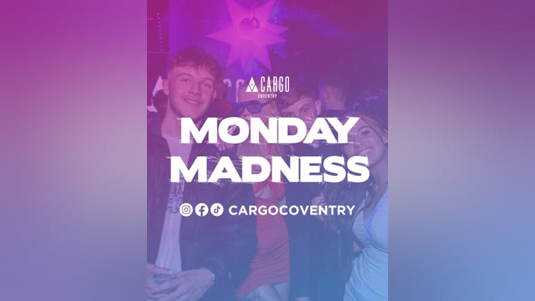 Cargo: Madness Mondays - Student Drinks All Night 💃