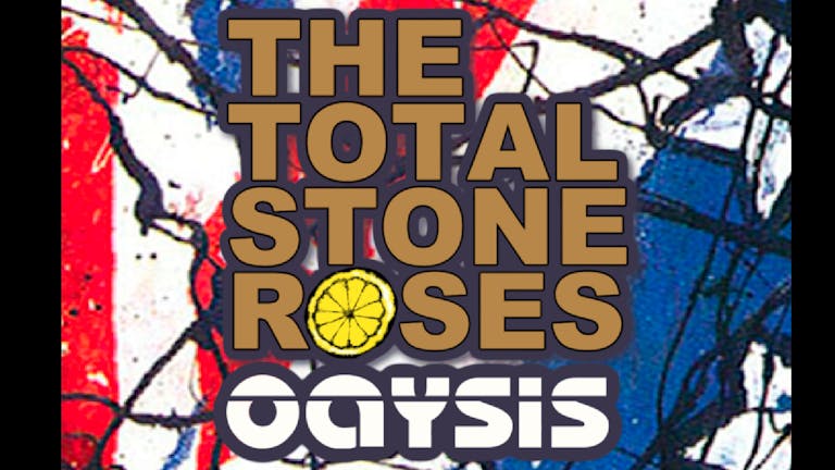 The Total Stone Roses + support from Oaysis - LIVE