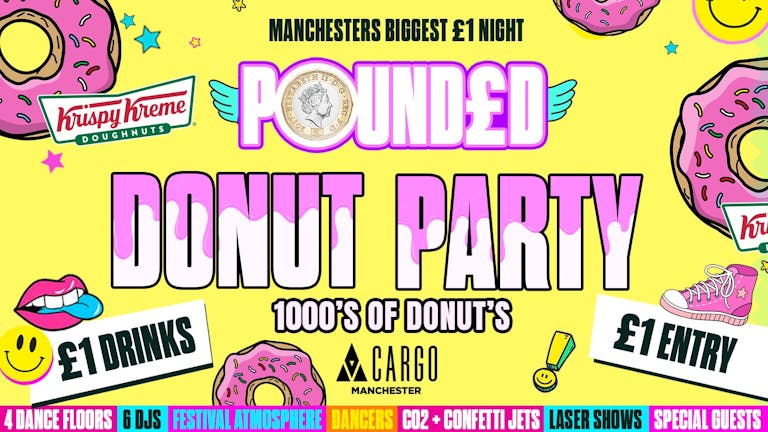  £1 ENTRY £1 DRINKS! POUNDED MANCHESTER!!🤩 DONUT PARTY!! 1000'S OF FREE DONUTS 🤯Manchesters Biggest £ Event!! 🤩 CARGO! 