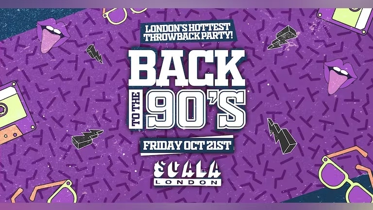 Back To The 90’s – London’s ORIGINAL Throwback Students Session 👑 Scala London