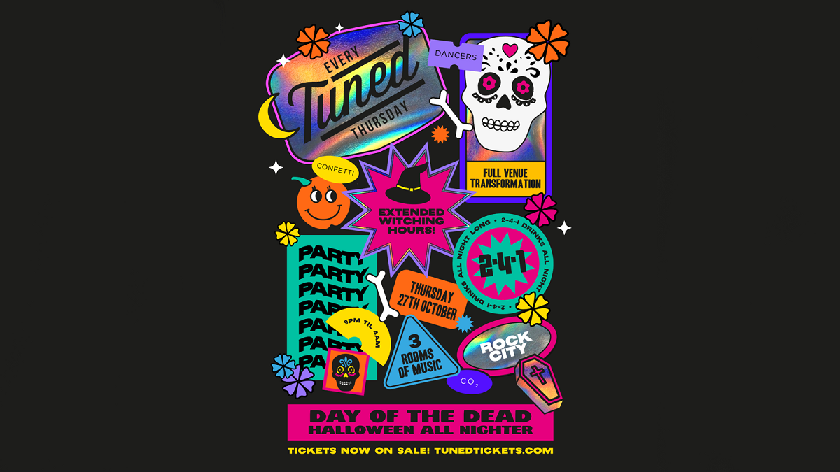 Tuned  –  (ADVANCE TICKETS SOLD OUT – PAY ON THE DOOR AVAILABLE FROM 9PM) – DAY OF THE DEAD HALLOWEEN SPECIAL  – EXTENDED HOURS – Nottingham’s Biggest Student Night – 2-4-1 Drinks All Night Long – 27/10/22