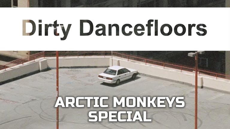 Dirty Dancefloors - Arctic Monkeys Special