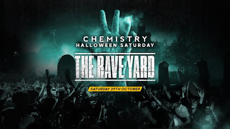  **LIMITED TICKETS ON THE DOOR** THE RAVE YARD | CHEMISTRY | HALLOWEEN SATURDAY | THIS EVENT WILL SELL OUT!!!