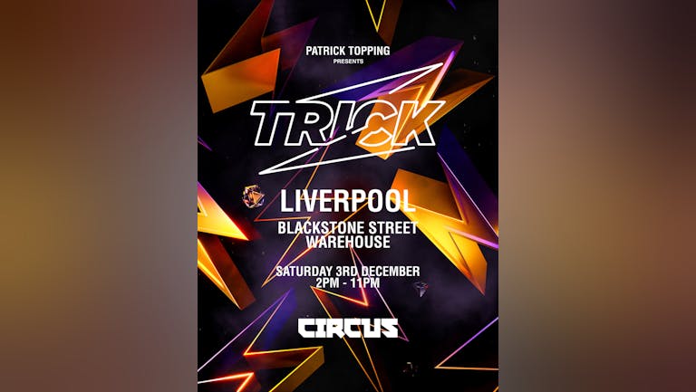 Patrick Topping presents Trick - 3rd Dec at Blackstone Warehouse, Liverpool