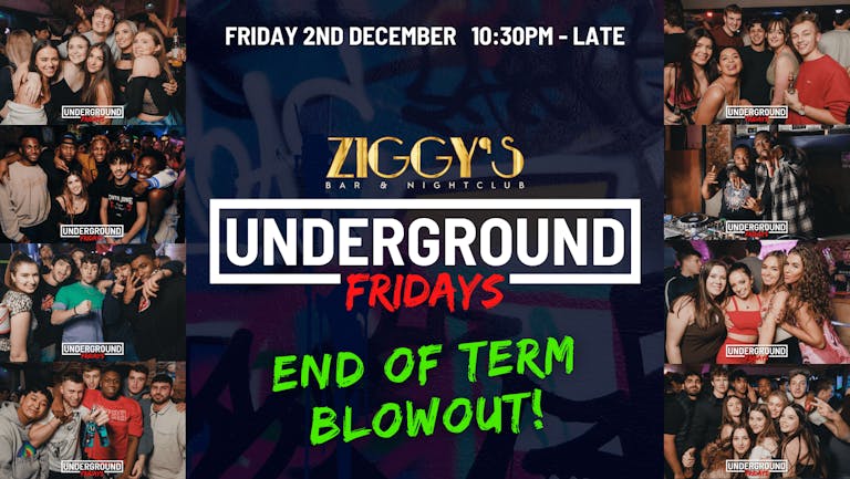 Underground Fridays at Ziggy's END OF TERM BLOWOUT! - 2nd December