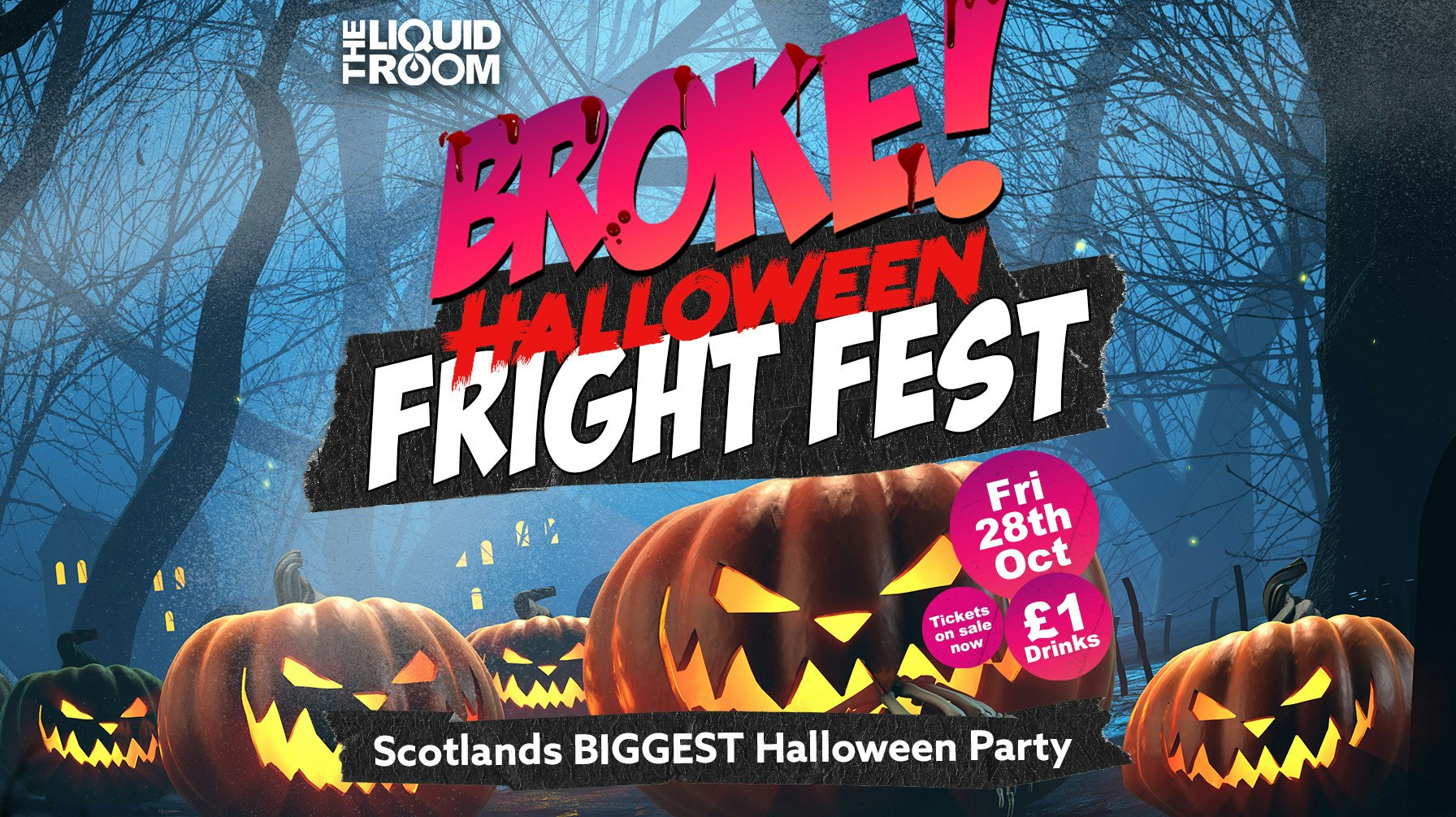 BROKE! FRIDAYS | HALLOWEEN FRIGHT FEST | £1 DRINKS | THE LIQUID ROOM | 28th OCTOBER