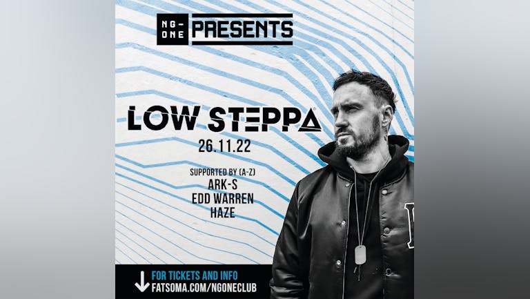 NG-ONE Presents: LOW STEPPA 26.11.22 [90% SOLD OUT]