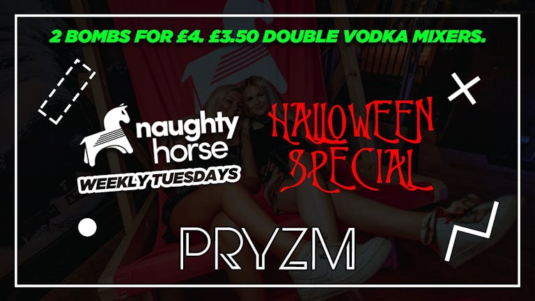 Naughty Horse: HALLOWEEN SPECIAL - Pryzm [Selling Fast!]