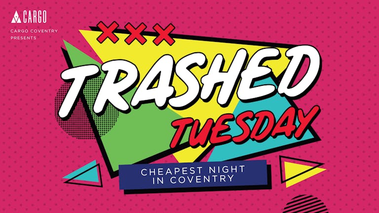 TRASHED - Every Tuesday at Cargo Coventry