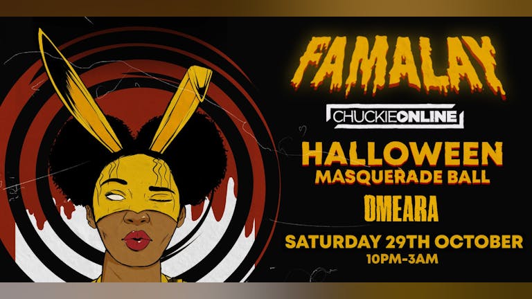 Chuckie Online Presents: FAMALAY Halloween Masquerade @ Omeara London