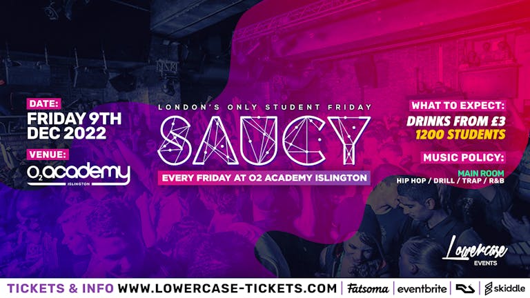 [END OF TERM SPECIAL] Saucy Fridays 🎉 - London's Biggest Weekly Student Friday @ O2 Academy Islington ft DJ AR