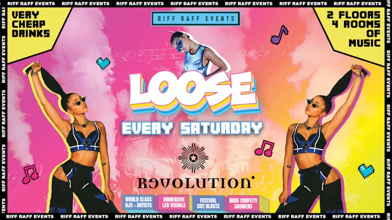 LOOSE ⚡ EVERY SATURDAY @ REVOLUTION 🤪 CHEAP DRINKS!