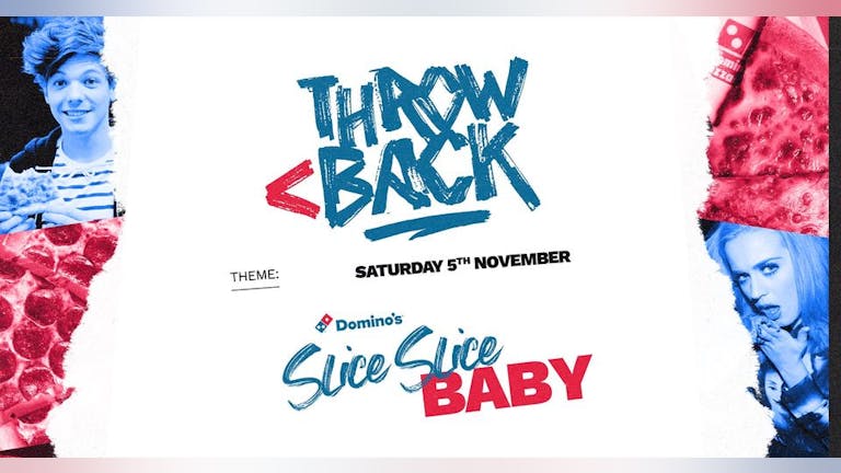 SLICE SLICE BABY (Free Dominos Pizza & throwback anthems) *ONLY 10 £5 TICKETS LEFT*