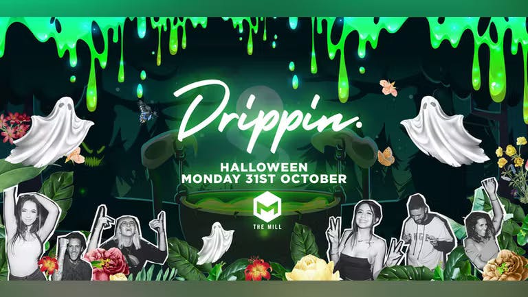 Drippin - Halloween - The Mill 🎃 [FINAL TICKETS]
