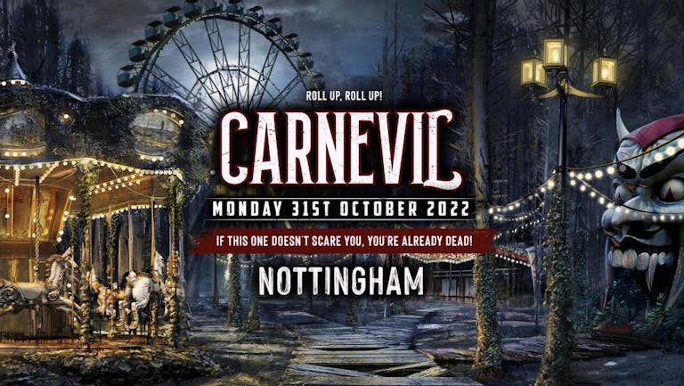 [TONIGHT] CARNEVIL TWISTED CIRCUS NOTTINGHAM - MONDAY 31st OCTOBER [EXTRA TICKETS ADDED]