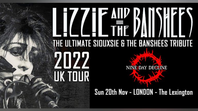LIZZIE & THE BANSHEES - The Ultimate Siouxsie & The Banshees Tribute + Nine Day Decline