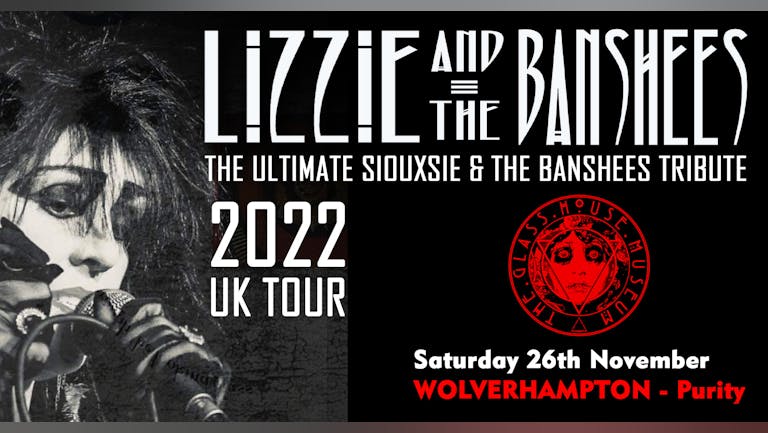 LIZZIE & THE BANSHEES - The Ultimate Siouxsie & The Banshees Tribute + The Glass House Museum 