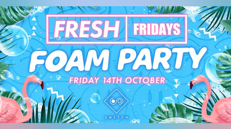 FRESH Fridays: Foam Party!