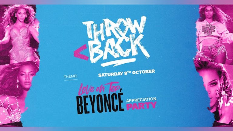 THROWBACK < Love On Top (Beyonce Appreciation Party) *20 TICKETS LEFT*