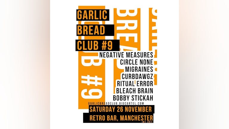 GARLIC BREAD CLUB Feat Negative Measures / Circle None / Migraines / Curbdawgz / Ritual Error / Bleach Brain / Bobby Stickah