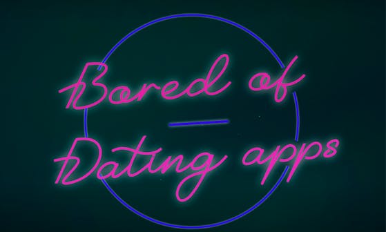 Bored of Dating Apps