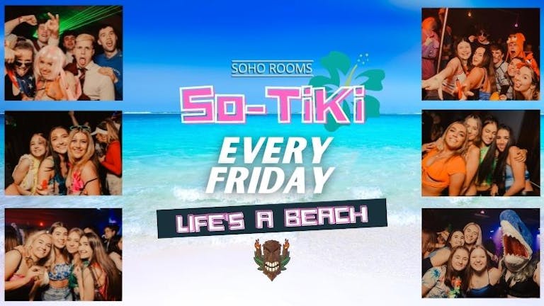 FRIDAY🌴SO-TIKI!🌴 Life's A Beach!🏝 Soho Rooms | Tickets and VIP