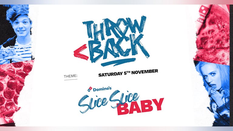 SLICE SLICE BABY (Free Dominos Pizza & throwback anthems) *ONLY 10 £5 TICKETS LEFT*