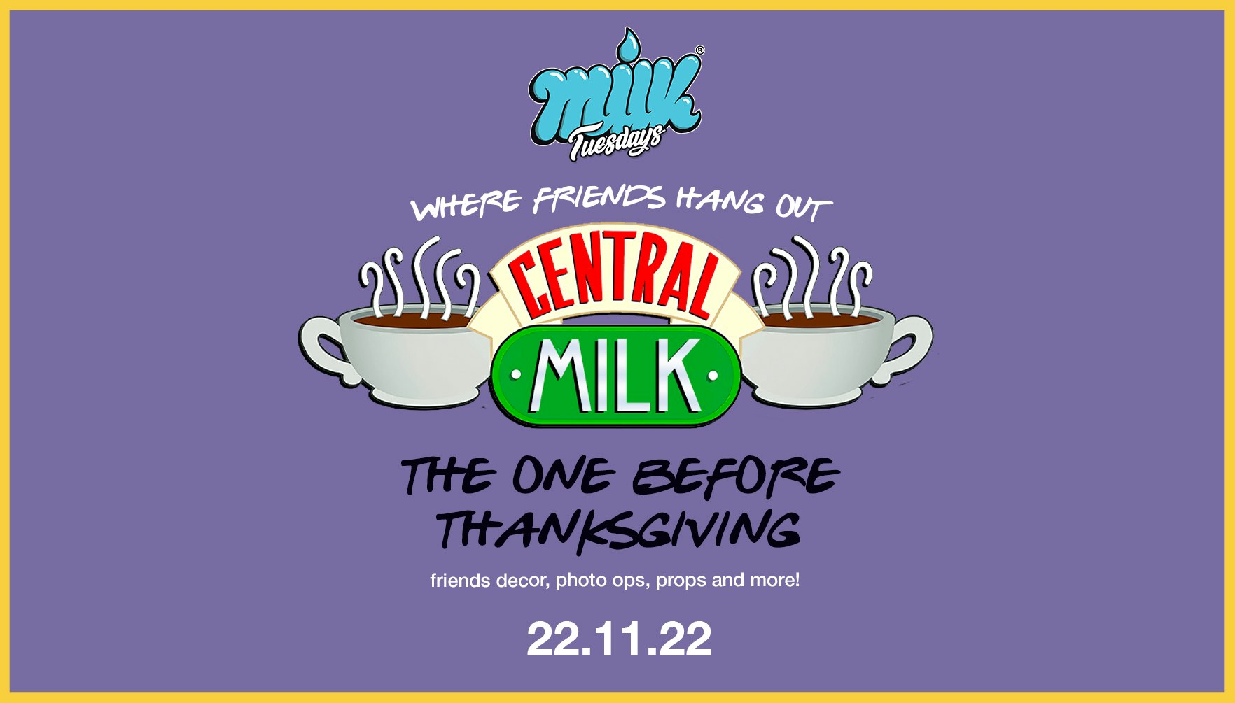 MILK TUESDAYS | CENTRAL MILK | FRIENDS THANKSGIVING SPECIAL | BOURBON | 22nd NOVEMBER