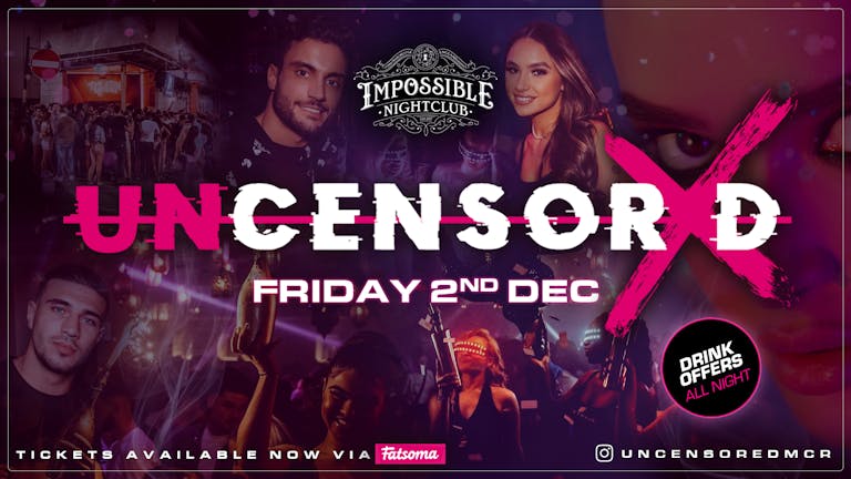 UNCENSORED FRIDAYS 🔞 IMPOSSIBLE !! Manchester's Hottest & Biggest Friday Night 😈 