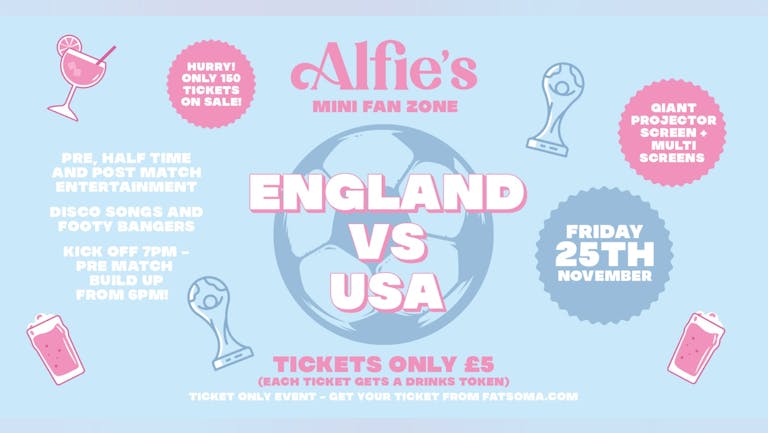 ALFIES PRESENTS ENGLAND V USA I MINI FAN ZONE I FROM 6PM - LATE I TICKET ONLY