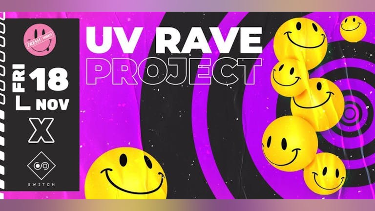 FRESH Fridays - UV RAVE Project! - £2.70 Drinks all night!