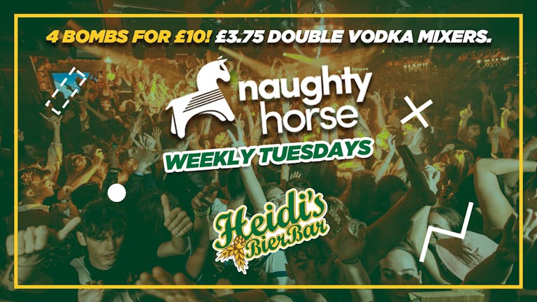 Naughty Horse Tuesdays - now at HEIDIS! [FREE ENTRY + FREE DRINK G-LIST]