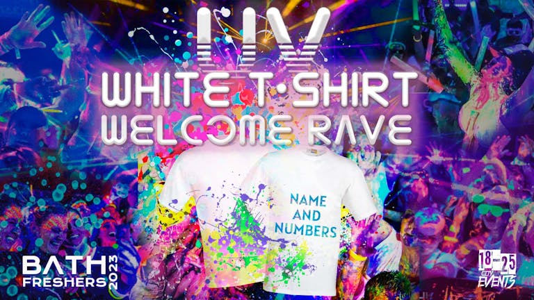 BATH FRESHERS 2023: THE FRESHERS UV WHITE T-SHIRT WELCOME PARTY - SPONSORED BY DOMINOS