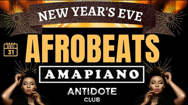 AFROBEATS AMAPIANO  NEW YEAR'S EVE.  DEC 31ST 