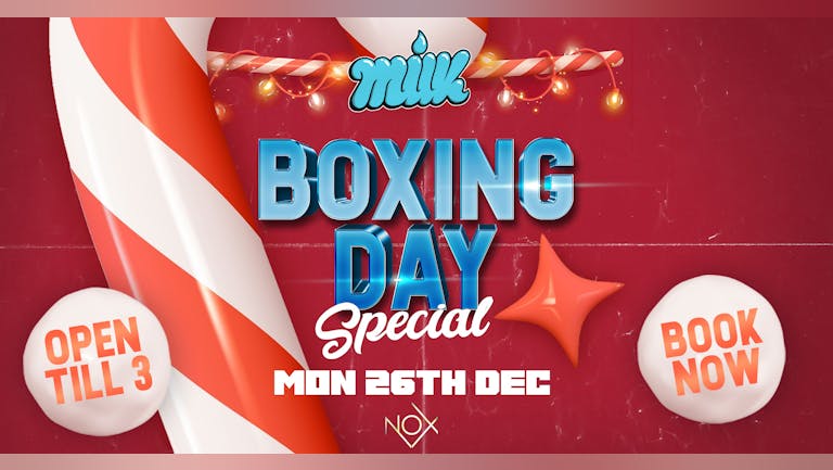 MILK THURSDAYS | BOXING DAY BASH | NOX NIGHTCLUB | 26th DECEMBER