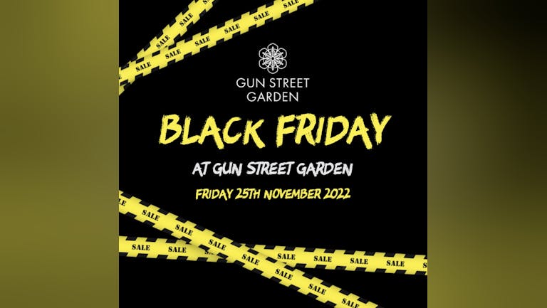 Gun Street Garden Presents Black Friday 