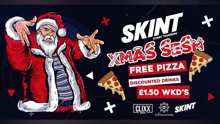 SKINT // Xmas Sesh - £2 Tickets - FREE PIZZA + £1.50 WKD's  