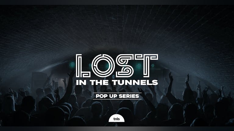 LOST In The Tunnels : Williamson Tunnels : Pop Up Series : Fri 25th Nov 