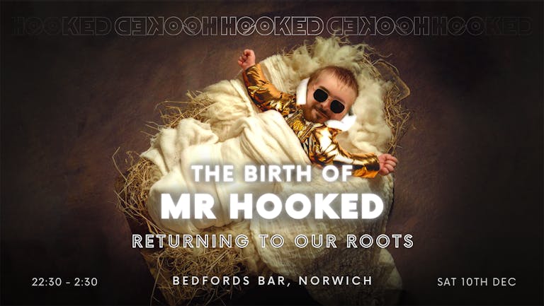 HOOKED: The Birth of Mr Hooked | 10th DEC - Disco • House • Dance