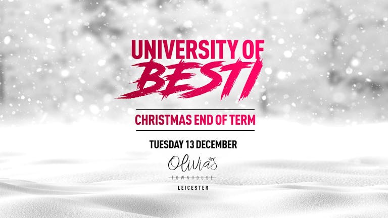  University Of Besti - End Of Term Christmas Special - Olivias Leicester [LAST 25 TICKETS!]