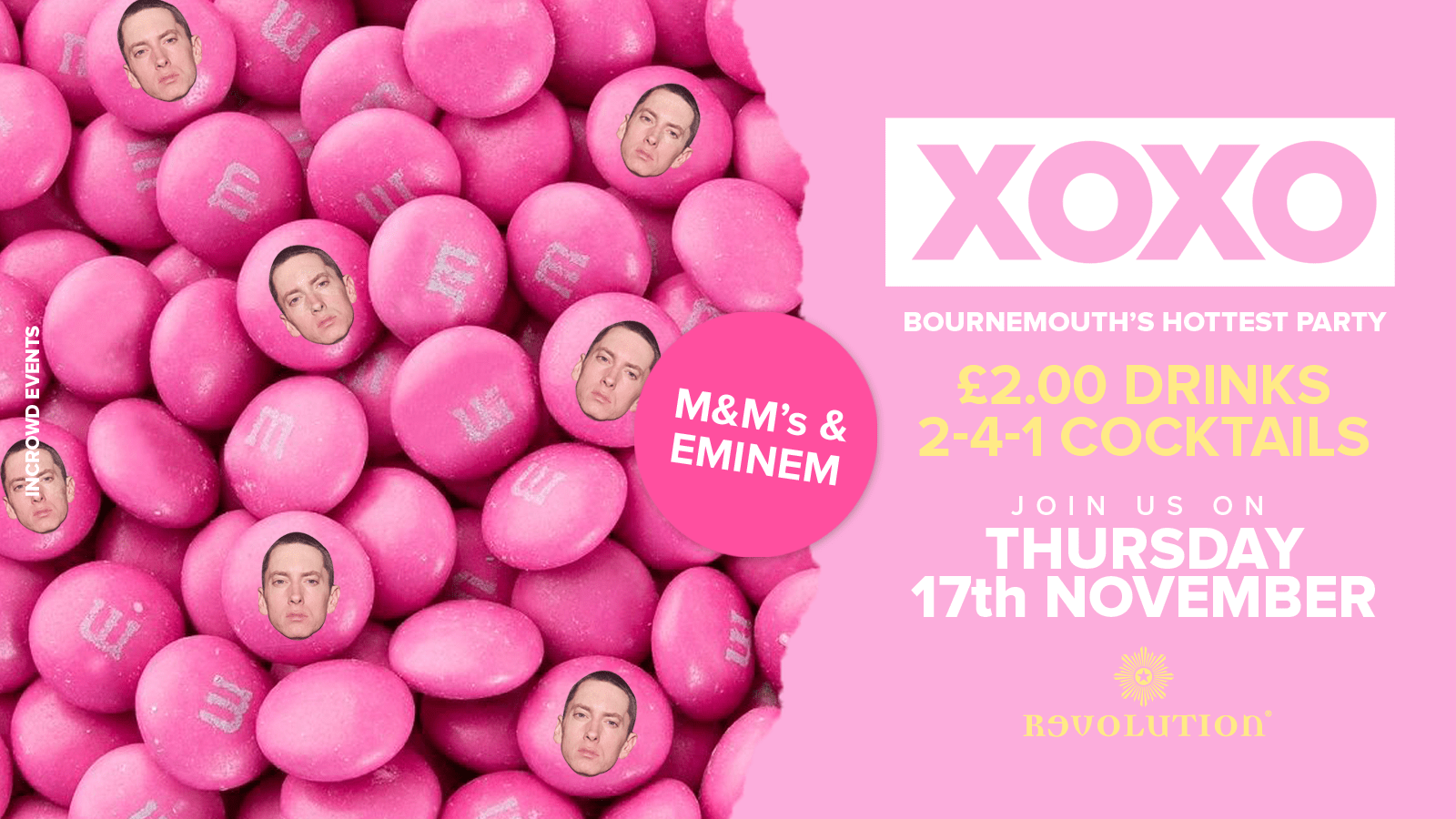 XOXO • M&M’s & Eminem • £2.00 Drinks • Revolution