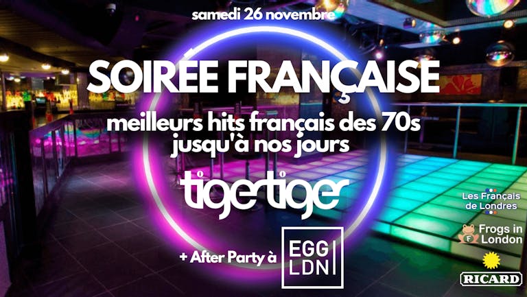 Soirée française - Tiger Tiger + After Party at Egg London