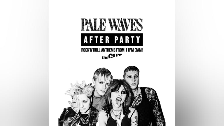 Pale Waves After Party - Newcastle (theCUT)