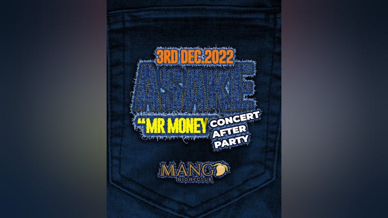 ASAKE MR MONEY THE AFTER PARTY MANGO NIGHT CLUB