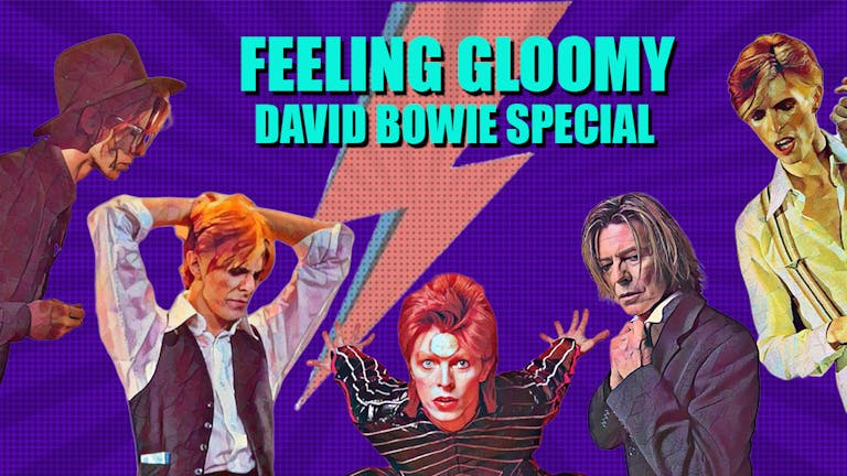 Feeling Gloomy - 4 Feb: David Bowie Special- well over 95% sold already!