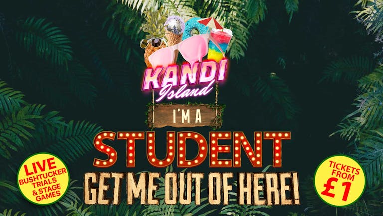 KANDI ISLAND | I'M A STUDENT! GET ME OUT OF HERE! | £1 ENTRY & £1 SHOTS! | DIGITAL | 28th NOVEMBER
