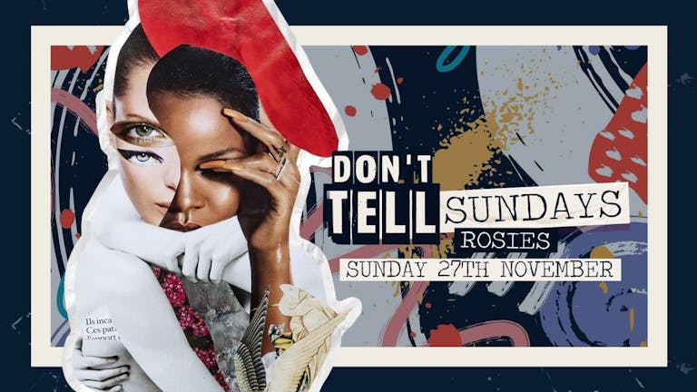 [TONIGHT] DON'T TELL LAUNCH PARTY EVERY SUNDAY AT ROSIES