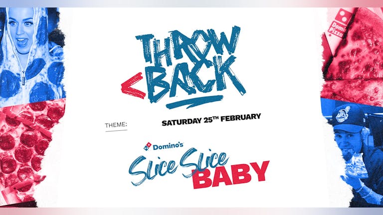 SLICE SLICE BABY (Free Dominos Pizza & throwback anthems) *ONLY 10 £4 TICKETS LEFT*