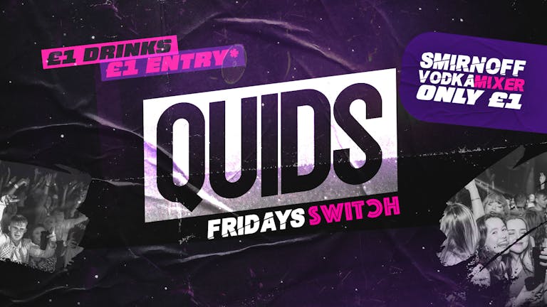 QUIDS FRIDAYS | £1 Drinks **The North Wests Biggest Friday**
