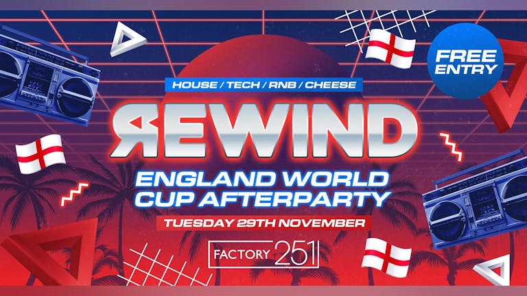 REWIND TUESDAYS - England Vs Wales After Party ⚽️🏴󠁧󠁢󠁥󠁮󠁧󠁿 - FREE ENTRY - OPENING AT 10PM 🚀